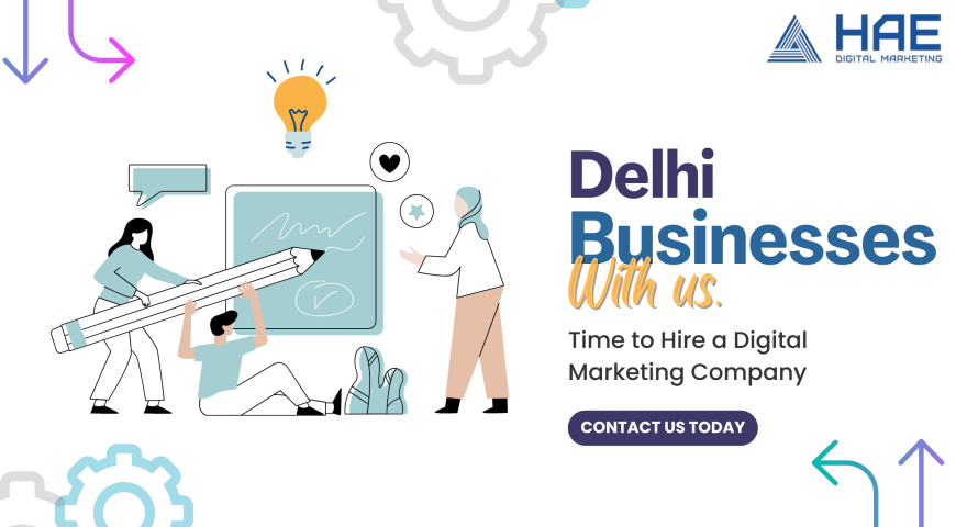 Why Your Delhi-Based Business Needs a Digital Marketing Company Today
