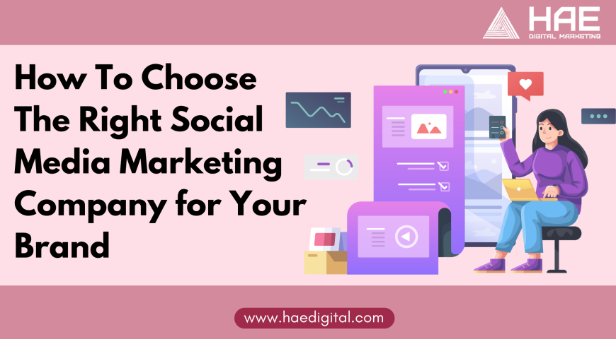 How to Choose the Right Social Media Marketing Company