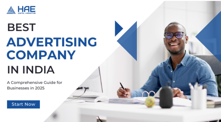 Best Advertising Company in India: A Comprehensive Guide for Businesses in 2025