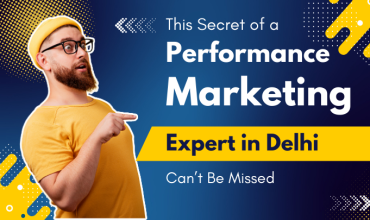 This Secret of a Performance Marketing Expert in Delhi Can’t Be Missed