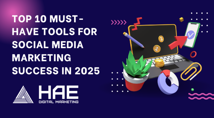 Top 10 Must-Have Tools for Social Media Marketing Success in 2025